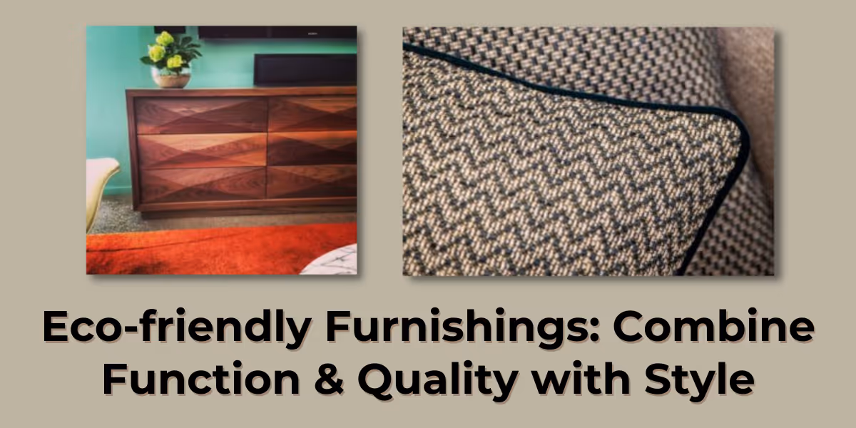 Eco-friendly Furnishings: Combine Function and Quality with Style