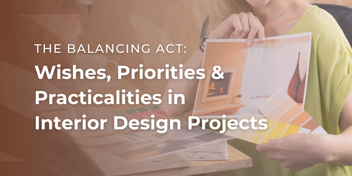 Wishes, Priorities & Practicalities in Interior Design Projects