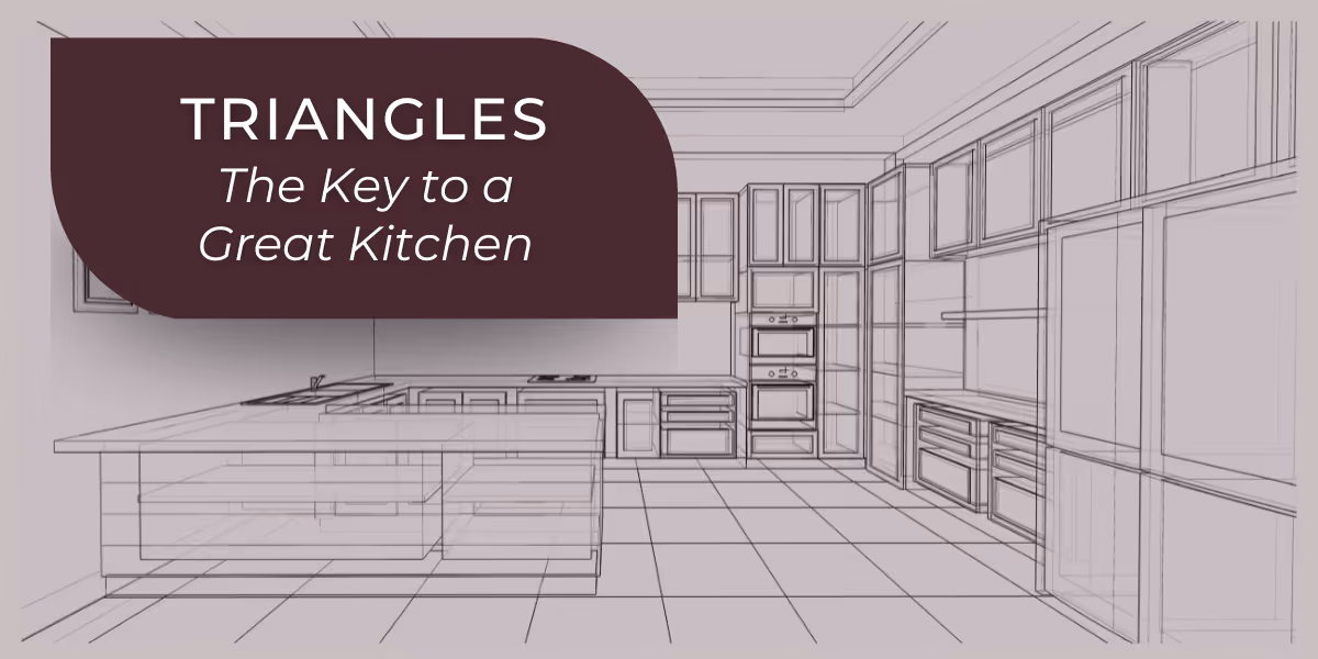 Triangles - The Key to a Great Kitchen
